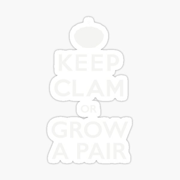 Item preview, KEEP CLAM or GROW A PAIR designed and sold by ozzyme.
