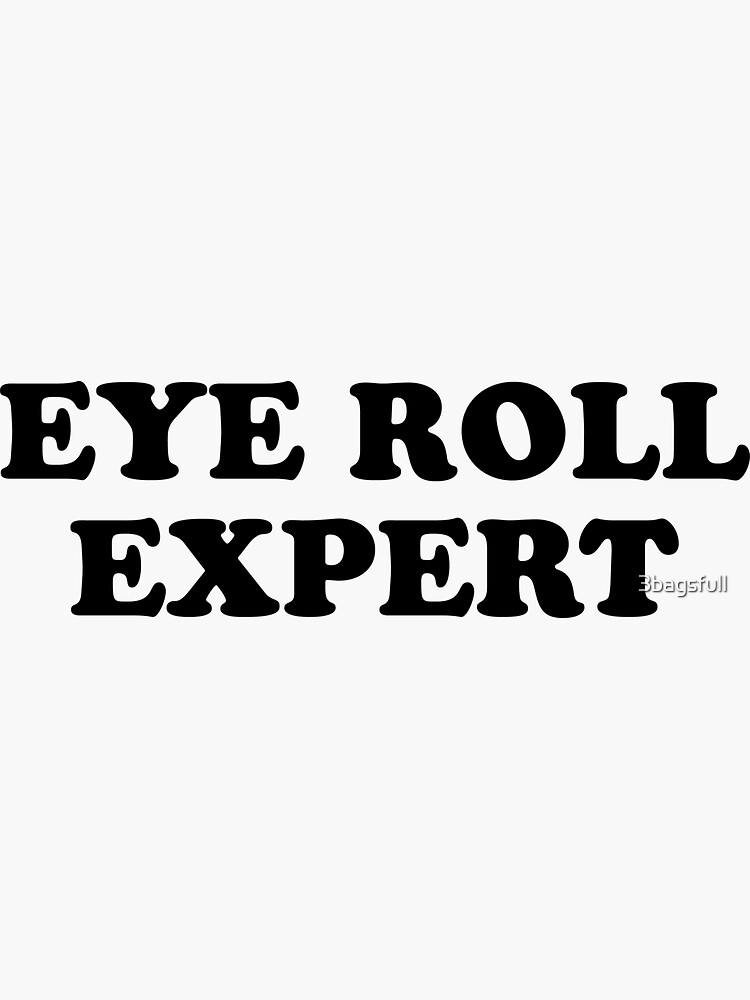"eye roll expert" Sticker by 3bagsfull Redbubble