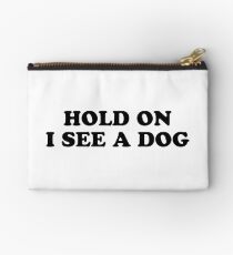 hold on I see a dog Studio Pouch