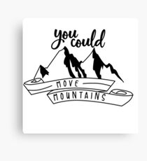 you could move mountains move mountains Canvas Print