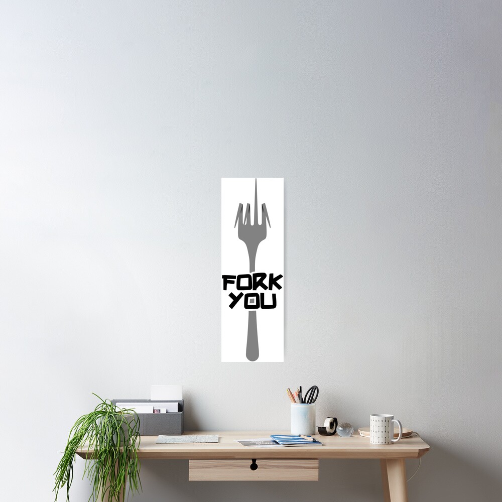 "Fork you" Poster by twgcrazy Redbubble