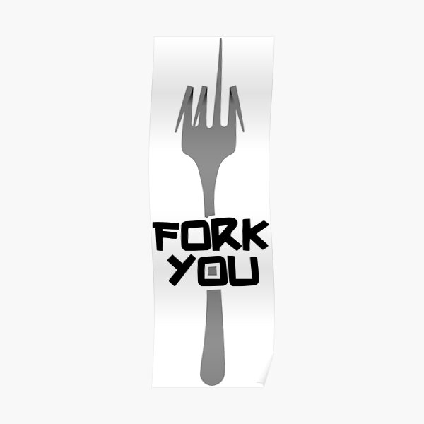 "Fork you" Poster by twgcrazy Redbubble