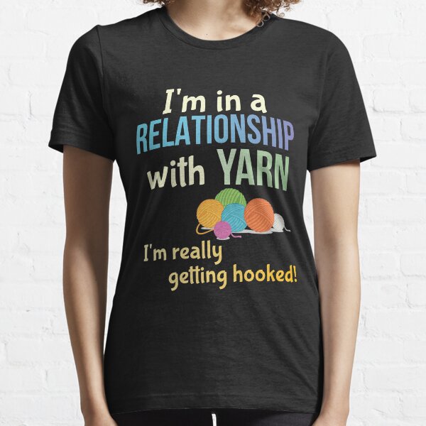 Funny Yarn Knitters Crochet Crafters Committed Relationship Pun Essential T-Shirt