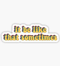 it be like that sometimes Sticker