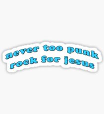 "Never too Punk Rock for Jesus" Sticker
