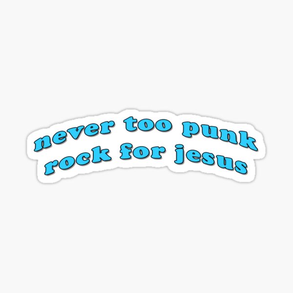 "Never too Punk Rock for Jesus" Sticker