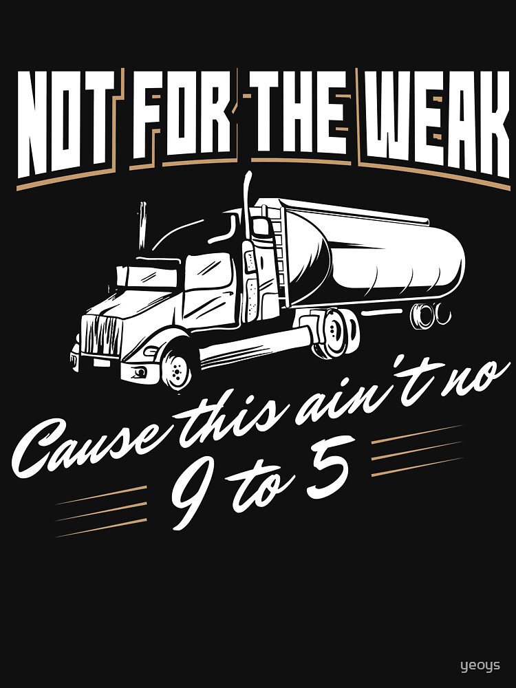 Not For The Weak Cause This Ain't No 9 To 5 - Funny Trucker Gift von yeoys