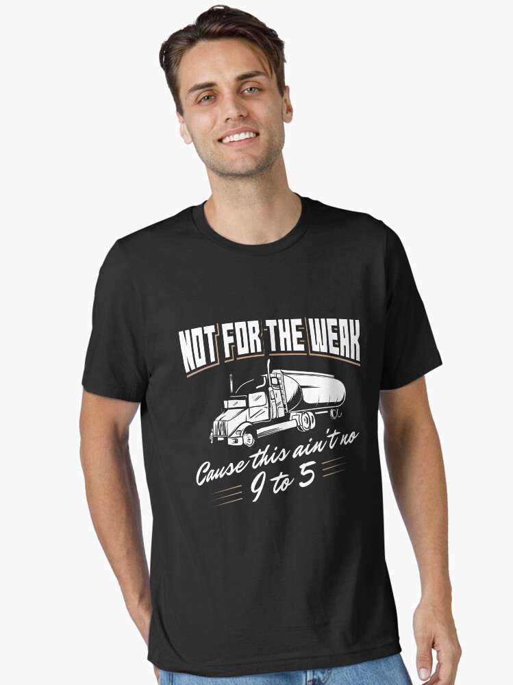 Thumbnail 1 von 7, Essential T-Shirt, Not For The Weak Cause This Ain't No 9 To 5 - Funny Trucker Gift designt und verkauft von yeoys.