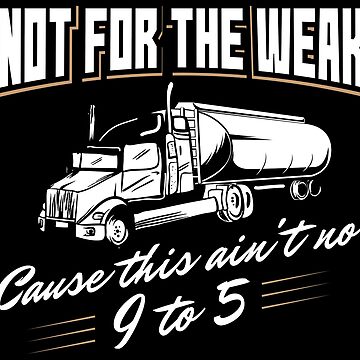 Vorschaubild zum Design Not For The Weak Cause This Ain't No 9 To 5 - Funny Trucker Gift von yeoys