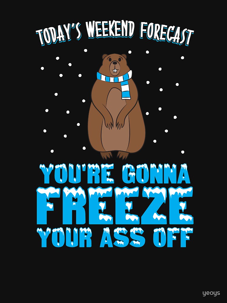 Thumbnail 7 von 7, Essential T-Shirt, Today's Weekend Forecast: You're Gonna Freeze Your Ass Off - Groundhog Day Gift designt und verkauft von yeoys.
