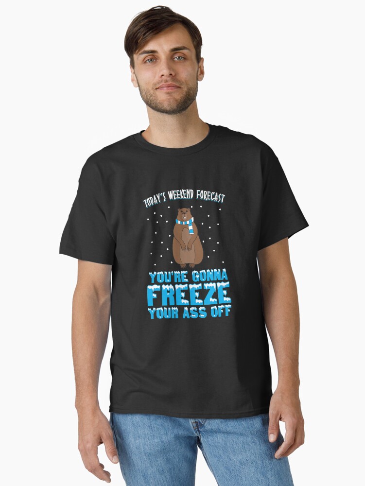 Thumbnail 1 von 7, Classic T-Shirt, Today's Weekend Forecast: You're Gonna Freeze Your Ass Off - Groundhog Day Gift designt und verkauft von yeoys.