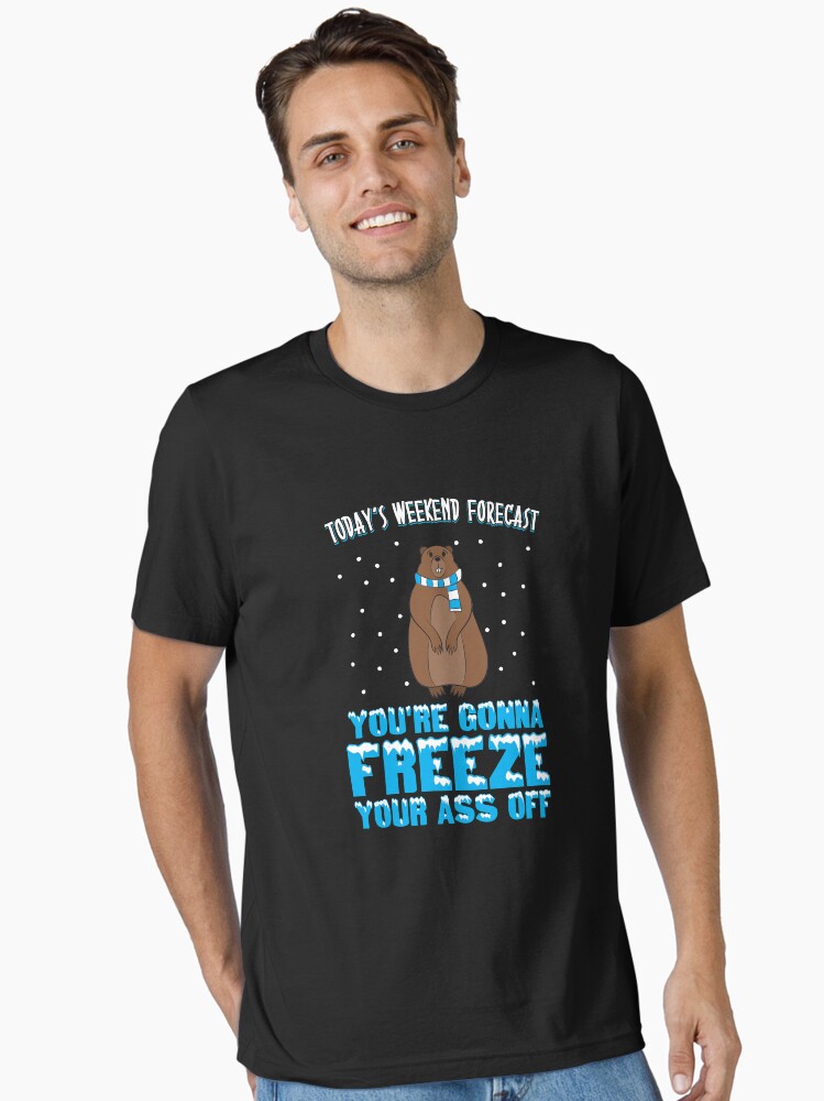 Thumbnail 1 von 7, Essential T-Shirt, Today's Weekend Forecast: You're Gonna Freeze Your Ass Off - Groundhog Day Gift designt und verkauft von yeoys.
