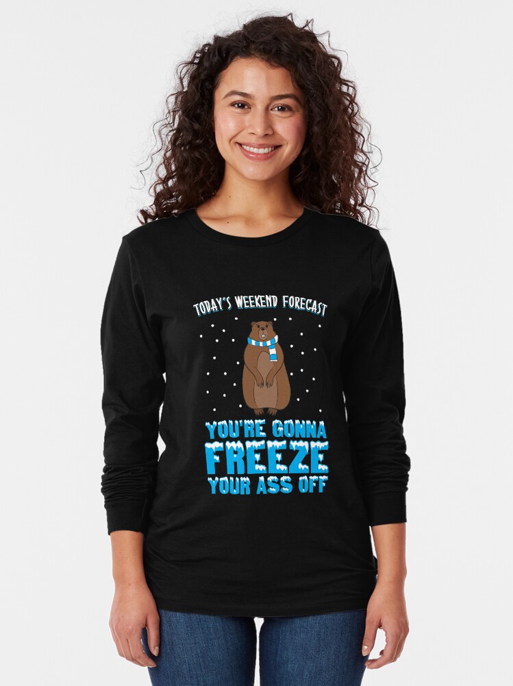 Thumbnail 2 von 5, Langarmshirt, Today's Weekend Forecast: You're Gonna Freeze Your Ass Off - Groundhog Day Gift designt und verkauft von yeoys.