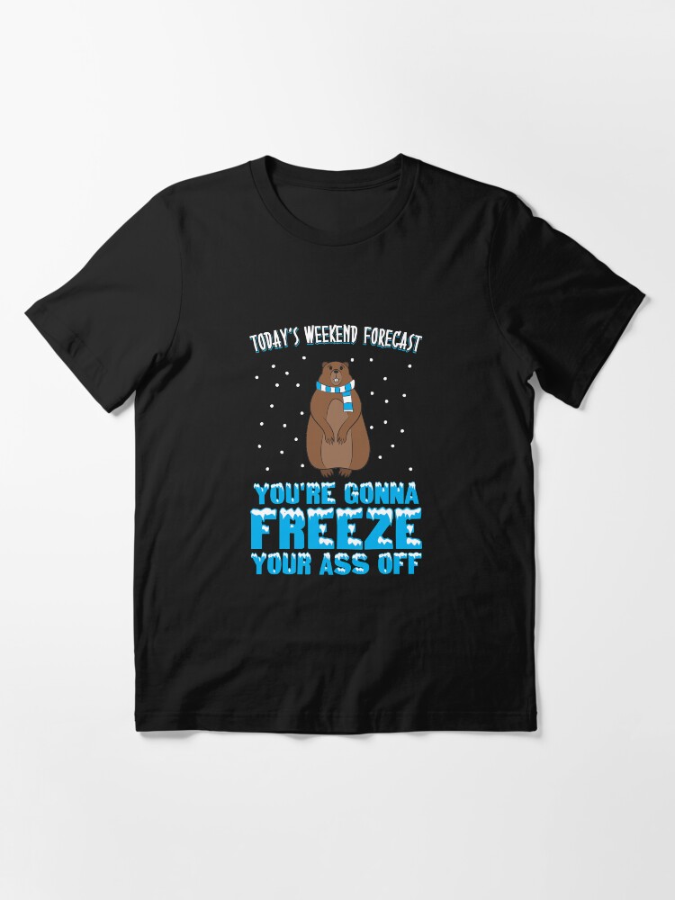 Thumbnail 3 von 7, Essential T-Shirt, Today's Weekend Forecast: You're Gonna Freeze Your Ass Off - Groundhog Day Gift designt und verkauft von yeoys.