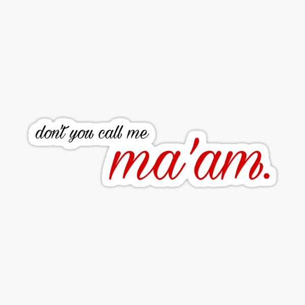 don-t-you-call-me-ma-am-timeless-sticker-sticker-by-sophieb99-redbubble