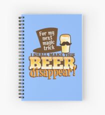 For my next MAGIC TRICK - I shall make this BEER Disappear! Spiral Notebook
