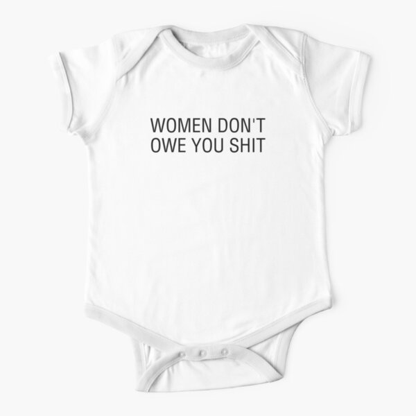Women don't owe you shit Short Sleeve Baby One-Piece