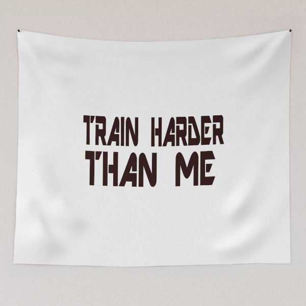 Item preview, TRAIN HARDER THAN ME designed and sold by davidx098.