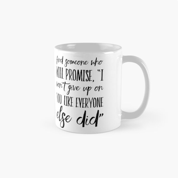 Item preview, Find someone who will promise, "I won't give up on you like everyone else did" designed and sold by allarts2016.