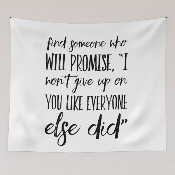 Item preview, Find someone who will promise, "I won't give up on you like everyone else did" designed and sold by allarts2016.