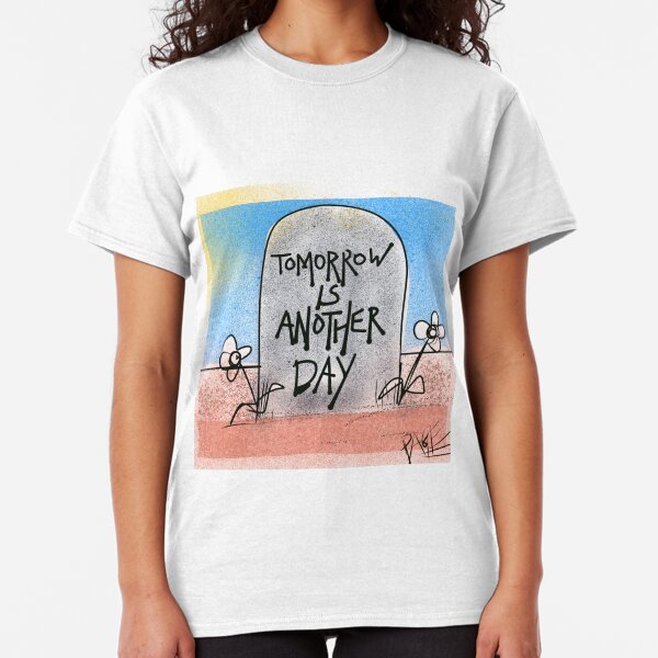 Tomorrow is another day Classic T-Shirt