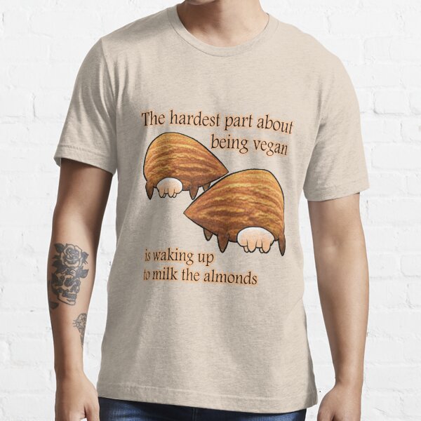 Waking up to milk the almonds Essential T-Shirt