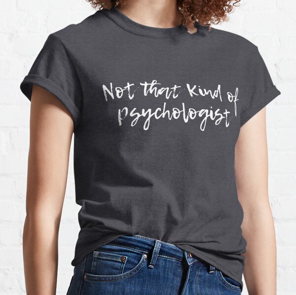 Not That Kind of Psychologist - White Classic T-Shirt