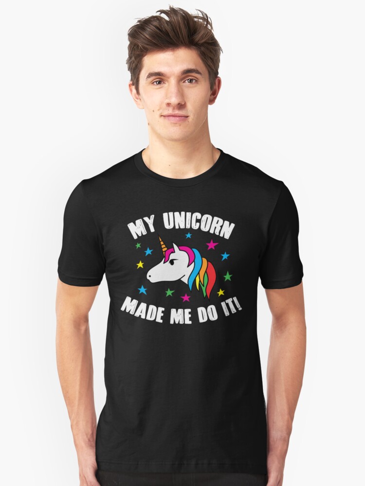 my unicorn made me do it t shirt