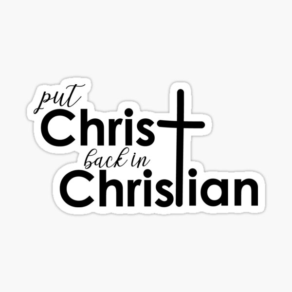 Put Christ back in Christian Sticker