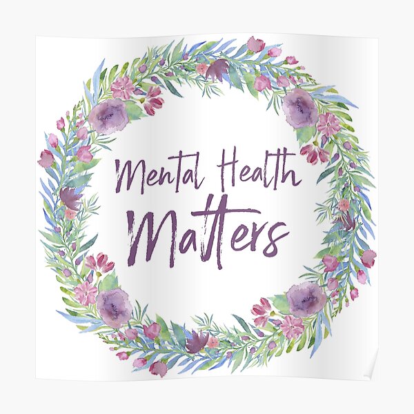 Mental Health Matters Floral Poster By Justsomethings Redbubble