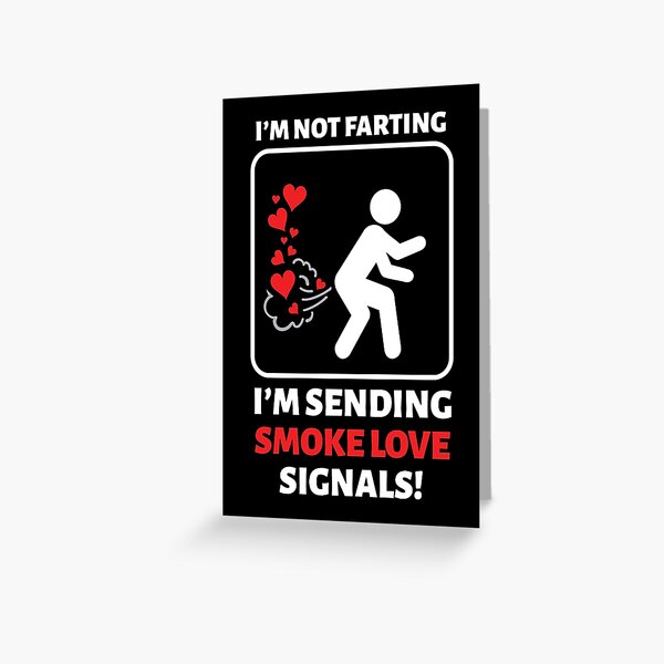 I'm Not Farting I'm Sending Love Signals Greeting Card