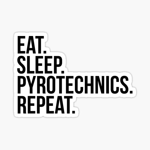 Eat, Sleep, Pyrotechnics, Repeat Sticker