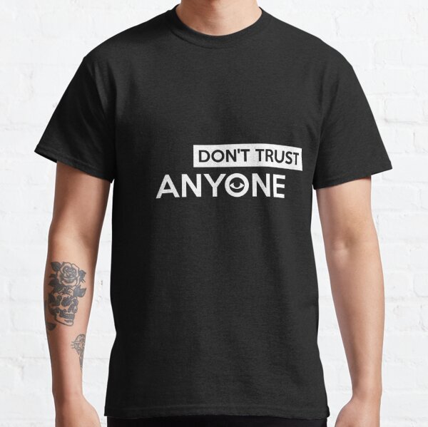 DO NOT TRUST ANYONE Paranoid Shirt Classic T-Shirt