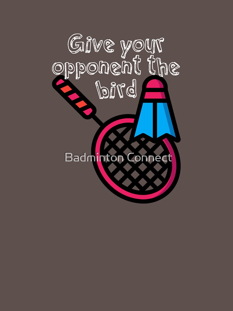 Give your opponent the Bird by BadmintonM3rch