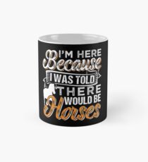 Mir wurde gesagt, es gäbe Pferde Tasse (Standard)
