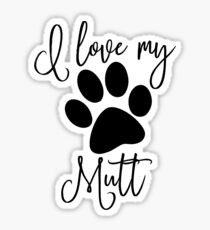 I love my mutt Sticker