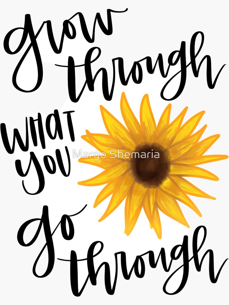 Grow Through What You Go Through by mshem