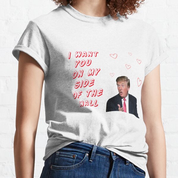 T Shirt Donald Trump Saint Valentin Drole Humour Blagues Citations Memes Mignon Amour Amitie Petit Ami Petite Amie Meilleur Ami Amis Cadeaux Cadeaux Idees Par Avit1 Redbubble