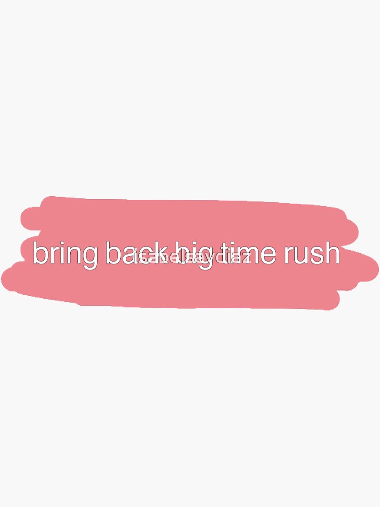 "bring back big time rush " Sticker for Sale by isabelsavdiaz Redbubble