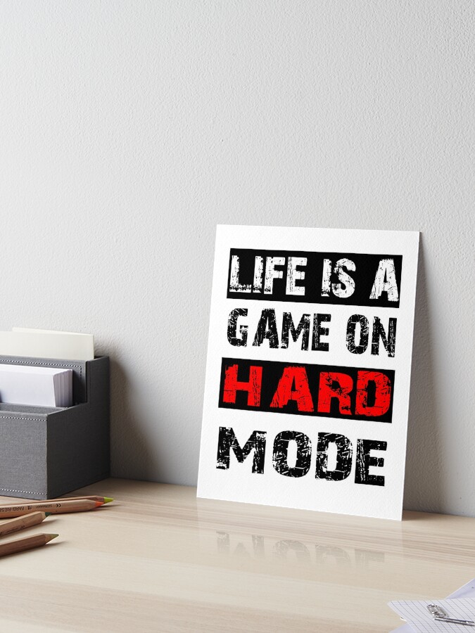 Life is a game in hard mode. Say gamer level fate gift | Art Board Print