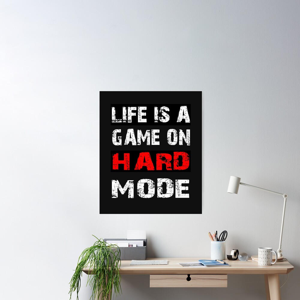 Life is a game in hard mode. Say gamer level fate gift Poster by dm4design