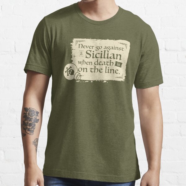 Never Go Against A Sicilian When Death Is On The Line Princess Bride T-Shirt