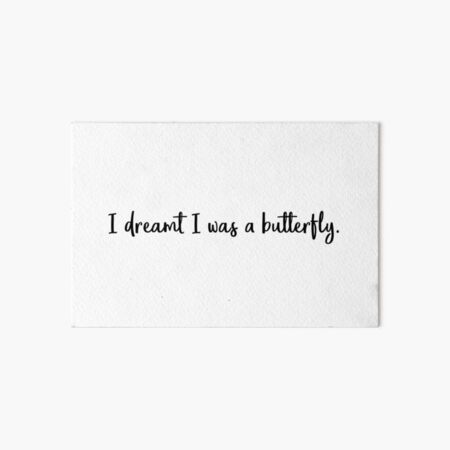 I Dreamt I Was a Butterfly Art Board Print