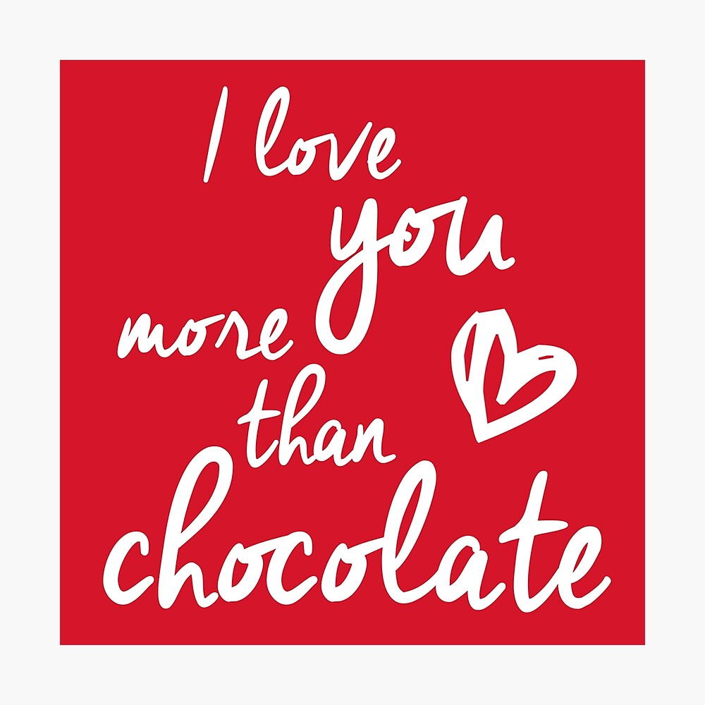 I Love You More Than Chocolate Poster By Slimbirdy Redbubble