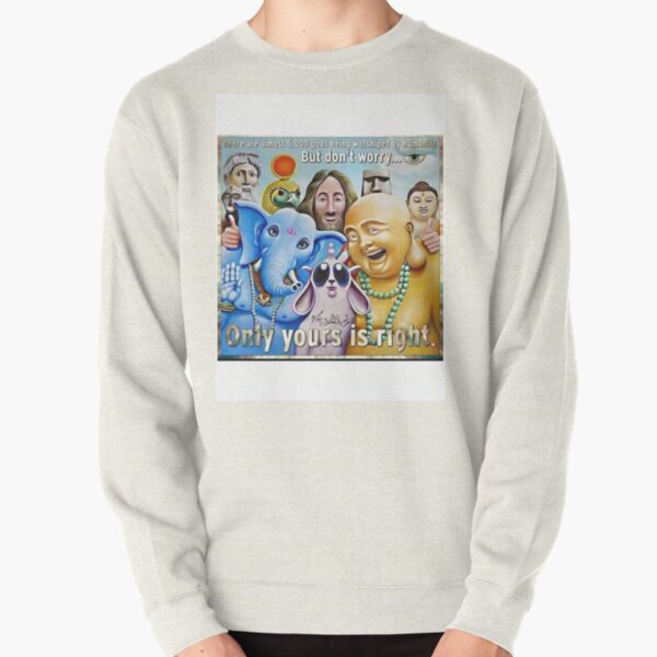 There Are about 5'000 gods, being worshipped by humanity. But don't worry. Only yours is right. Pullover Sweatshirt