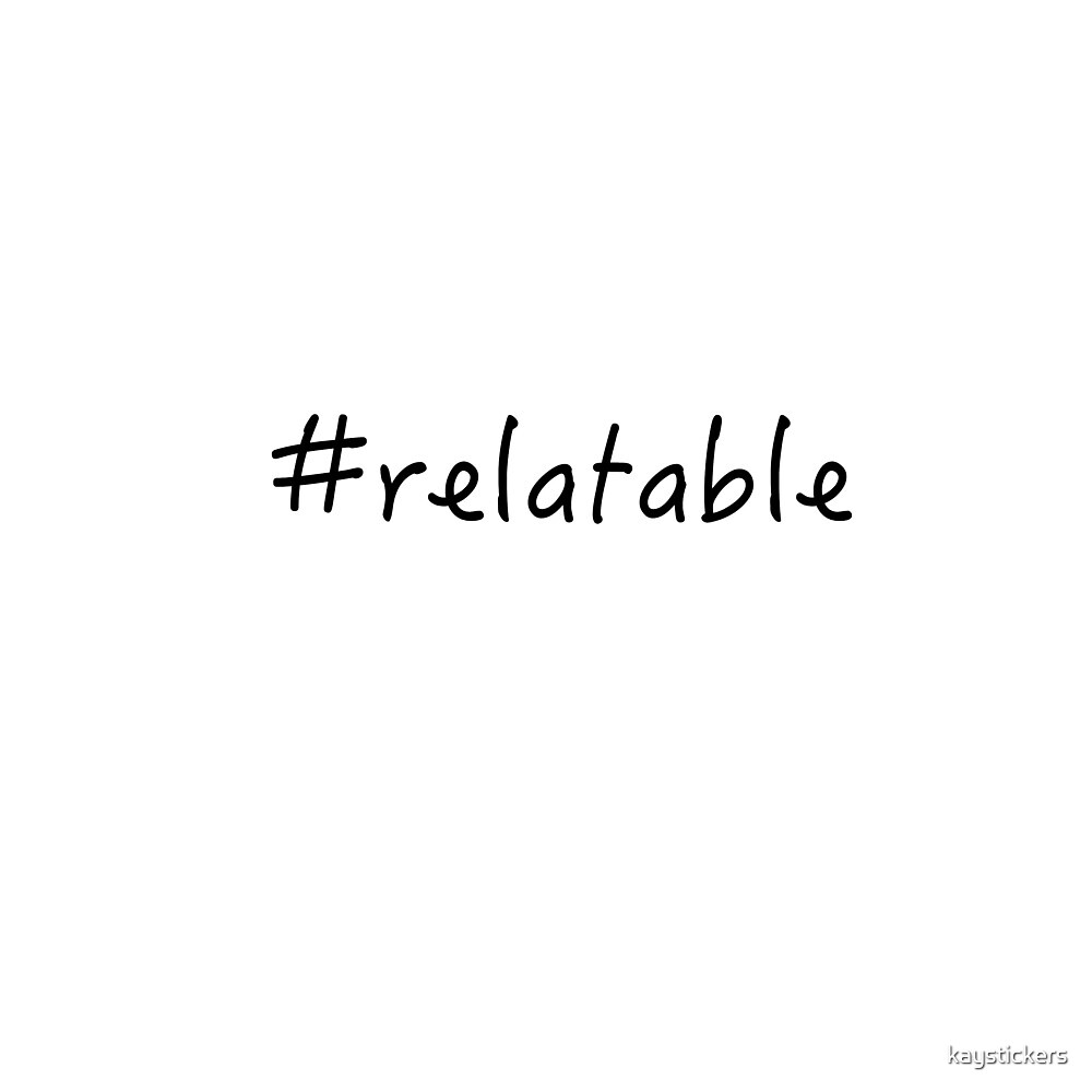 "Relatable" by kaystickers | Redbubble