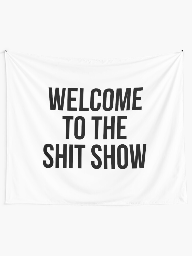Alternate view of welcome to the shit show Tapestry