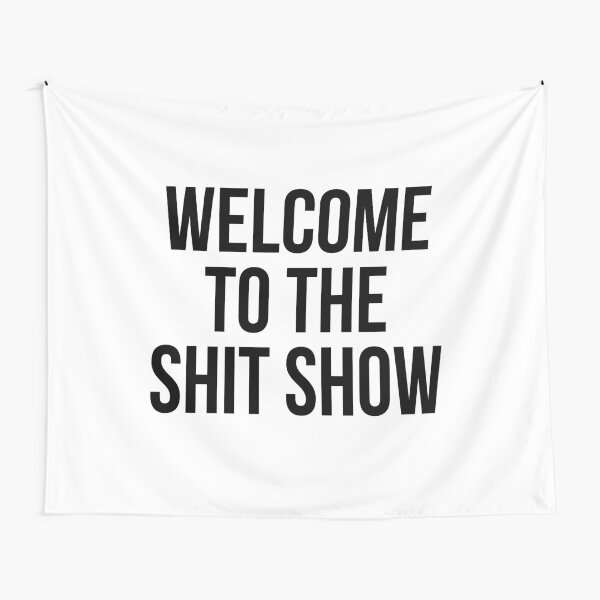 welcome to the shit show Tapestry