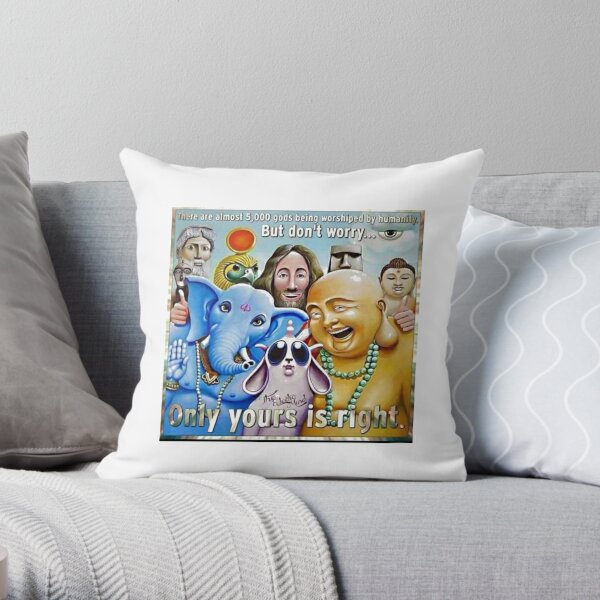 There Are about 5'000 gods, being worshipped by humanity. But don't worry. Only yours is right. Throw Pillow