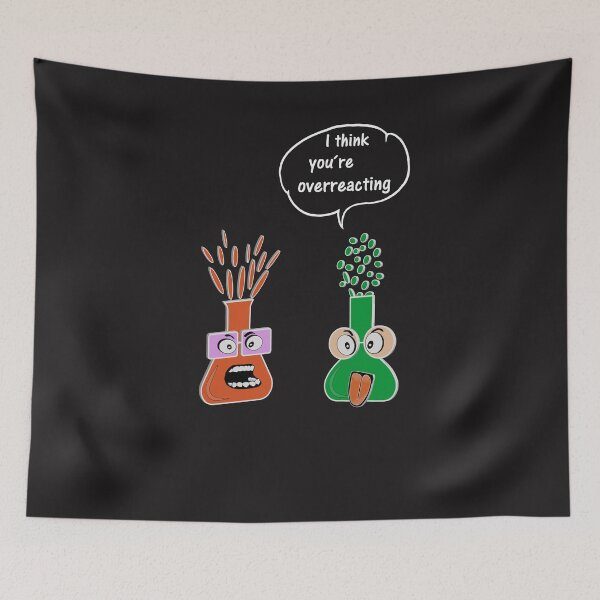Item preview, I think you overreact. Funny chemistry science gift designed and sold by dm4design.
